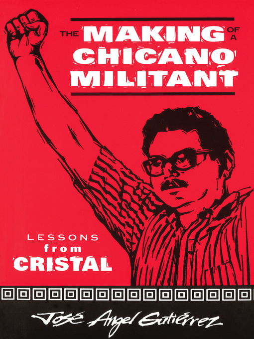 Title details for The Making of a Chicano Militant by Jose Angel Gutierrez - Available